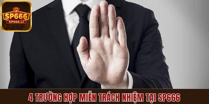 4 trường hợp miễn trách nhiệm tại SP666