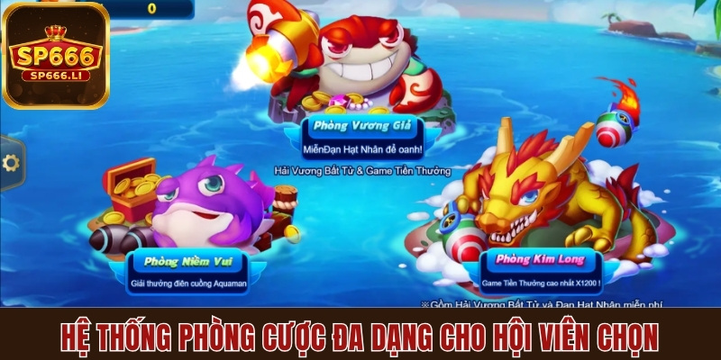 Hệ thống phòng cược đa dạng cho hội viên chọn