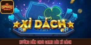 Hướng dẫn chơi game bài xì dách