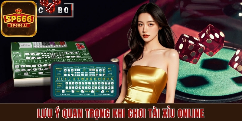 Lưu ý quan trọng khi chơi tài xỉu online