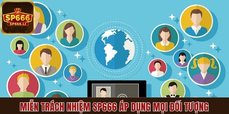 Miễn trách nhiệm SP666 áp dụng mọi đối tượng
