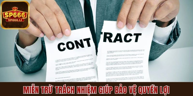 Miễn trừ trách nhiệm giúp bảo vệ quyền lợi cả hai phía
