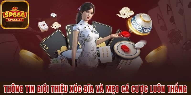 Thông tin giới thiệu xóc đĩa và mẹo cá cược luôn thắng