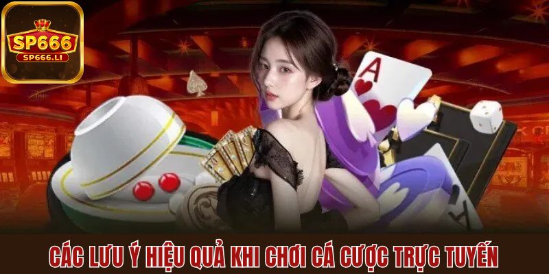 Tổng hợp các lưu ý hiệu quả khi chơi cá cược trực tuyến