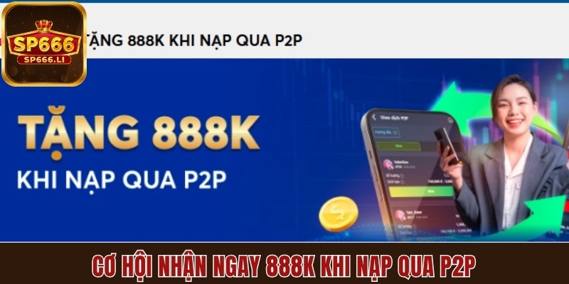 Ưu đãi nạp tiền P2P lên đến 888K